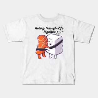 Rolling Through Life Together - Cute Sushi -Sushi Hug Kids T-Shirt